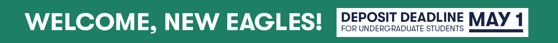 Welcome New Eagles! Deposit Deadline for undergraduate students is May 1.