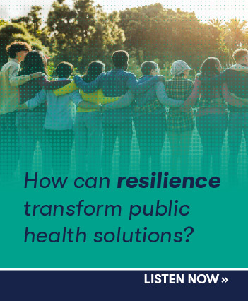 How can resilience transform public health solutions? Listen now