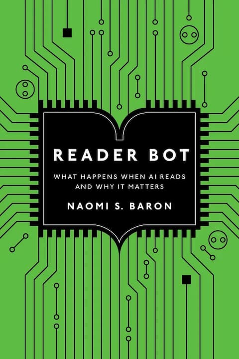 Reader Bot: What Happens When AI Reads and Why It Matters, by Naomi S. Baron