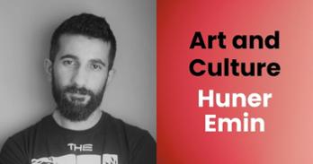 Photo of Huner Emin and text that says "Art and Culture, Huner Emin"