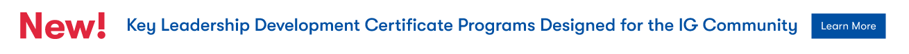 New! Key Leadership Development Certificate Programs Designed for the IG Community - Learn More