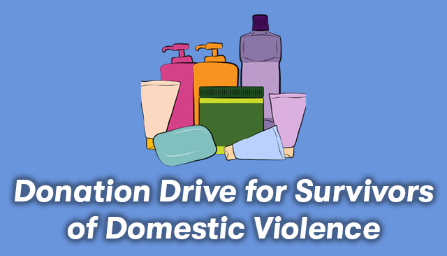 A collection of toiletries with the text, Donation Drive for Survivors of Domestic Violence, below it.
