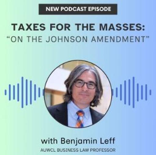 Professor Benjamin M. Leff breaks down the head-on collision between free speech and tax law - “Taxes for the Masses” Podcast